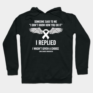 Lung cancer fighter - someone said to me I don't know how you do it Hoodie